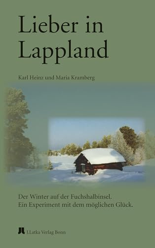 Lieber in Lappland: Der Winter auf der Fuchshalbinsel. Ein Experiment mit dem möglichen Glück (Finnische Schriftenreihe)