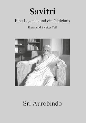 Savitri - Eine Legende und ein Gleichnis: Erster und Zweiter Teil