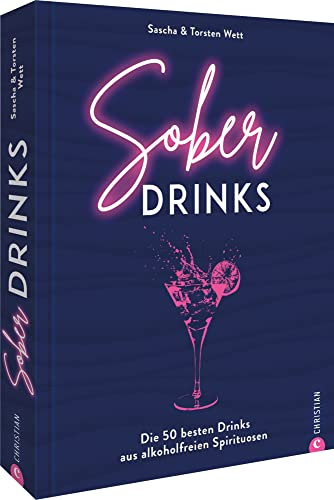 Rezeptideen: Sober Drinks. Die 50 besten Drinks aus alkoholfreien Spirituosen: Easy zubreiten und genießen! Viel mehr als nur Mocktails.: Easy zubereiten und genießen! Viel mehr als nur Mocktails