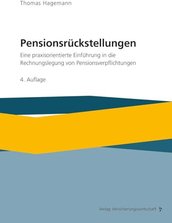 Pensionsrückstellungen: Eine praxisorientierte Einführung in die Rechnungslegung von Pensionsverpflichtungen