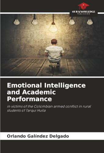 Emotional Intelligence and Academic Performance: in victims of the Colombian armed conflict in rural students of Tarqui Huila