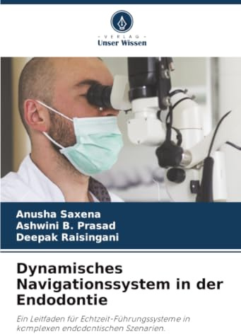 Dynamisches Navigationssystem in der Endodontie: Ein Leitfaden für Echtzeit-Führungssysteme in komplexen endodontischen Szenarien.