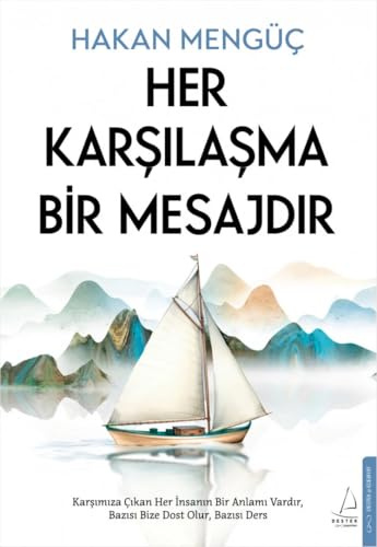 Her Karsilasma Bir Mesajdir: Karsimiza Cikan Her Insanin Bir Anlami Vardir, Bazisi Bize Dost Olur, Bazisi Ders