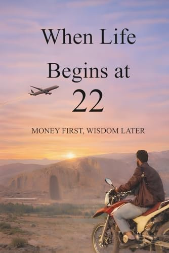 When Life Begins at 22: Money first, wisdom later