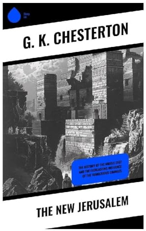 The New Jerusalem: A Holy Land Travelogue of British Mandate Palestine, Faith, Zionism, and Sacred Geography