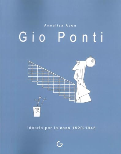 Gio Ponti. Ideario per la casa 1920-1945