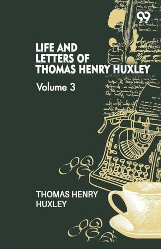 Life And Letters Of Thomas Henry Huxley: Volume 3