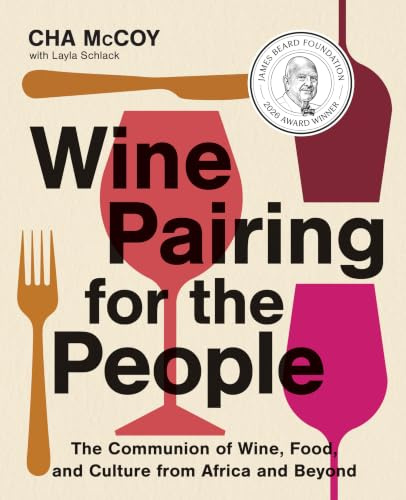 Wine Pairing for the People: The Communion of Wine, Food, and Culture from Africa and Beyond (A Certified Sommelier on Pairing Wines with Diverse Cuisines)
