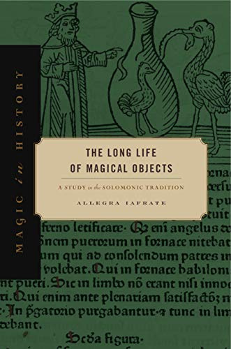 The Long Life of Magical Objects: A Study in the Solomonic Tradition (Magic in History)