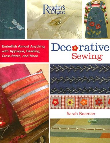 Decorative Sewing: Embellish Almost Anything With Applique, Beading, Cross-stitch, and More