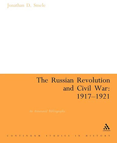 The Russian Revolution and Civil War: 1917-1921: An Annotated Bibliography (Continuum Collection)