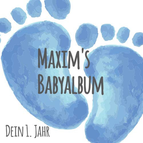Maxim's Babyalbum - Dein 1. Jahr: Babyalbum zum Ausfüllen - Baby Tagebuch und Erinnerungsalbum für das erste Lebensjahr