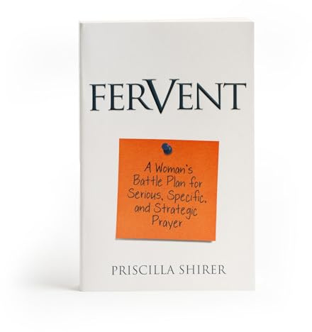 Fervent: A Woman's Battle Plan to Serious, Specific and Strategic Prayer