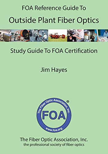 The FOA Reference Guide to Outside Plant Fiber Optics (FOA Reference Textbooks On Fiber Optics, Band 3)