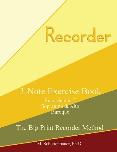 3-Note Exercise Book: Recorders in F (Sopranino & Alto) Baroque (The Big Print Recorder Method)