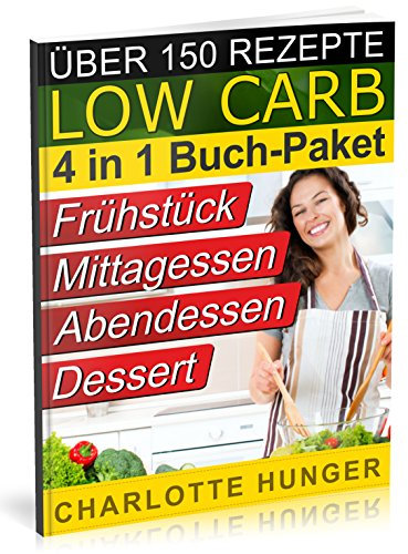 Rezepte ohne Kohlenhydrate: Low Carb TEIL 1 - 4 - Das Diaet-Kochbuch + Kohlenhydrate-Tabelle (Erfolgreich abnehmen und endlich schlank werden mit kohlenhydratarmer Ernaehrung! | DEUTSCH)