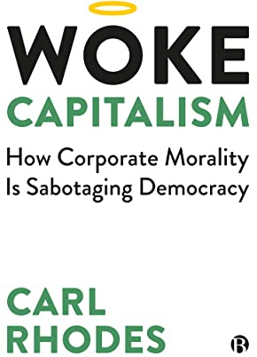 Woke Capitalism: How Corporate Morality is Sabotaging Democracy