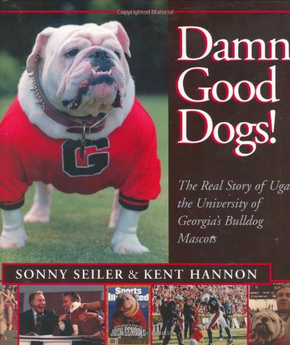 Damn Good Dogs!: The Real Story of Uga, University of Georgia's Bulldog Mascots