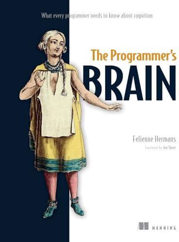 The Programmer's Brain: What every programmer needs to know about cognition