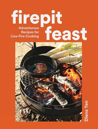 Firepit Feasts: Adventurous Recipes for Live-Fire Cooking