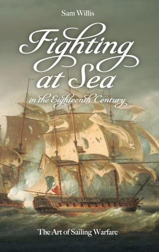 Fighting at Sea in the Eighteenth Century: The Art of Sailing Warfare