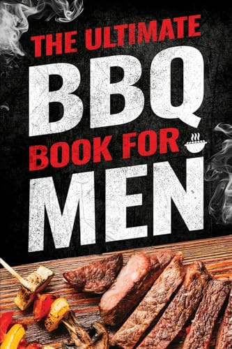 The Ultimate BBQ Book for Men: 101 Things Every Barbecue Lover Should Know