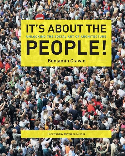 IT'S ABOUT THE PEOPLE!: Unlocking the Social Art of Architecture