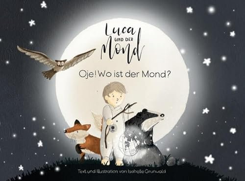 Luca und der Mond: Oje! Wo ist der Mond?