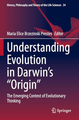 Understanding Evolution in Darwin's Origin: The Emerging Context of Evolutionary Thinking (History, Philosophy and Theory of the Life Sciences)