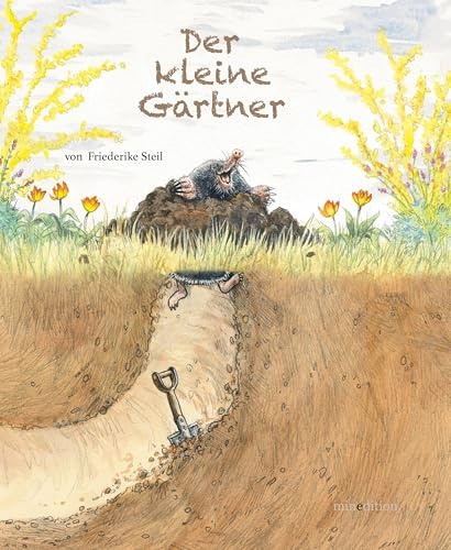 Der kleine Gärtner: - ein Bilderbuch für Kinder ab 3 Jahren, was auf unterhaltsame Weise erklärt, welche Rolle der Maulwurf in der Natur hat.