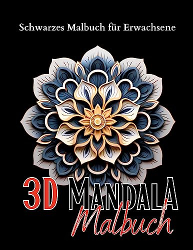 Schwarzes „3D Malbuch für Erwachsene“.: Das Mandala Malbuch mit hochwertigen Motiven auf schwarzem Hintergrund. 3D Mandalas. 3D Malbuch mit Mandala Muster. (Black Midnight- Mandala)