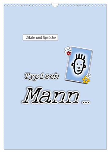 Zitate und Sprüche Typisch Mann ... (Wandkalender 2025 DIN A3 hoch), CALVENDO Monatskalender