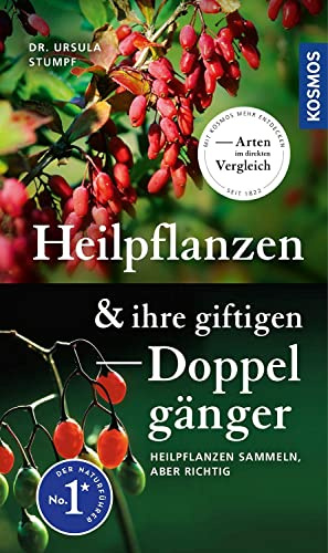 Heilpflanzen und ihre giftigen Doppelgänger: Heilpflanzen sammeln, aber richtig, Arten im direkten Vergleich, 90 Heilpflanzen und 60 unwirksame und giftige Doppelgänger
