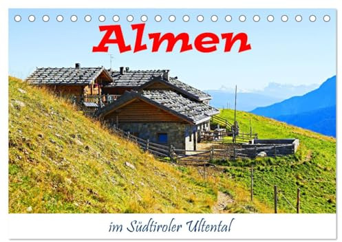 Almen im Südtiroler Ultental (Tischkalender 2026 DIN A5 quer), CALVENDO Monatskalender: Wanderungen zu Almen gehören zum Höhepunkt eines Tages (CALVENDO Natur)