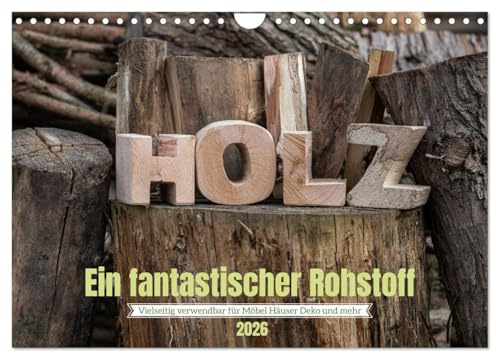 Holz, ein fantastischer Rohstoff. (Wandkalender 2026 DIN A4 quer), CALVENDO Monatskalender: Ein elementarer Naturrohstoff der immer noch beliebt ist. (CALVENDO Natur)
