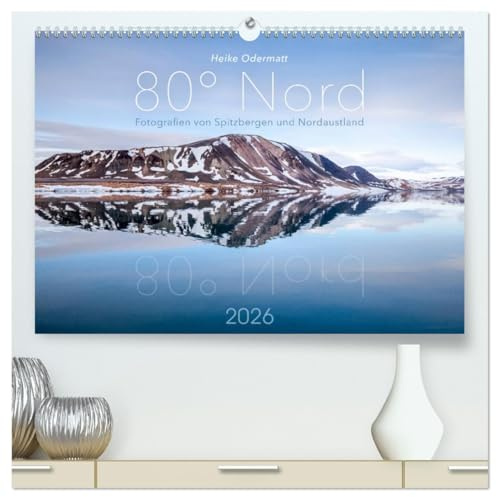 Heike Odermatt: 80° Nord - Fotografien von Spitzbergen und Nordaustland (hochwertiger Premium Wandkalender 2026 DIN A2 quer), Kunstdruck in Hochglanz: ... dem Hohen Norden der Arktis. (CALVENDO Natur)