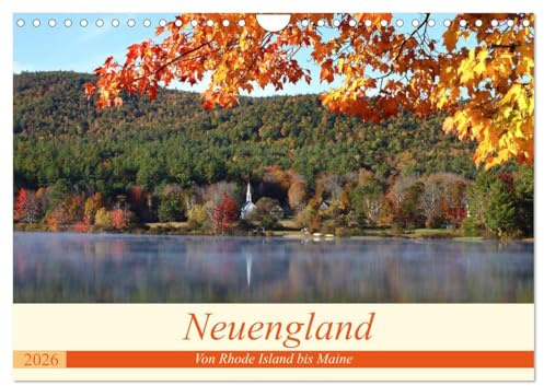Neuengland - Von Rhode Island bis Maine (Wandkalender 2026 DIN A4 quer), CALVENDO Monatskalender: Der Kalender führt sie u.a. nach Boston, zu kleinen ... New Hampshires und Vermonts (CALVENDO Orte)