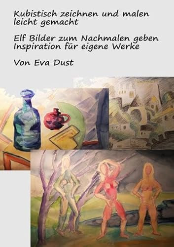 Kubistisch zeichnen und malen leicht gemacht: Elf Bilder zum Nachmalen geben Inspiration für eigene Werke