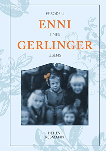 Gerlinger, Enni - Episoden eines Lebens