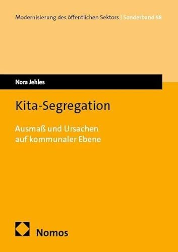 Kita-Segregation: Ausmaß und Ursachen auf kommunaler Ebene (Modernisierung des öffentlichen Sektors („Gelbe Reihe“))