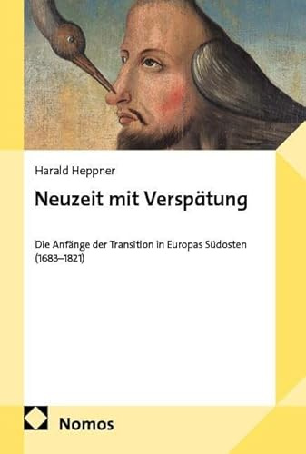Neuzeit mit Verspätung: Die Anfänge der Transition in Europas Südosten (1683–1821)