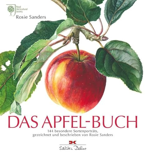 Das Apfel-Buch: 144 besondere Sorten, gezeichnet und beschrieben von Rosie Sanders: 144 besondere Sortenporträts. Hrsg.: Royal Horticultural Society