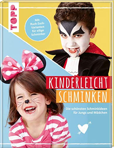 Kinderleicht schminken: Die schönsten Schminkideen für Jungs und Mädchen. Mit Ruck-Zuck-Varianten für eilige Schminker