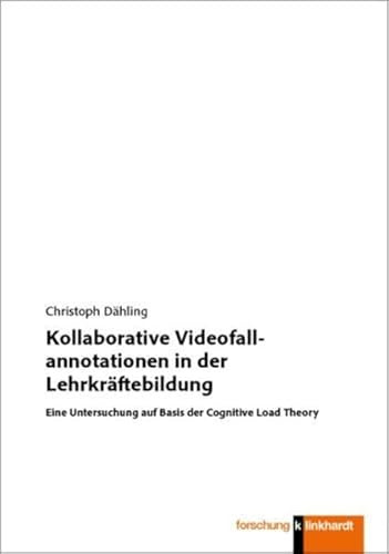 Kollaborative Videofallannotationen in der Lehrkräftebildung: Eine Untersuchung auf Basis der Cognitive Load Theory (klinkhardt forschung)