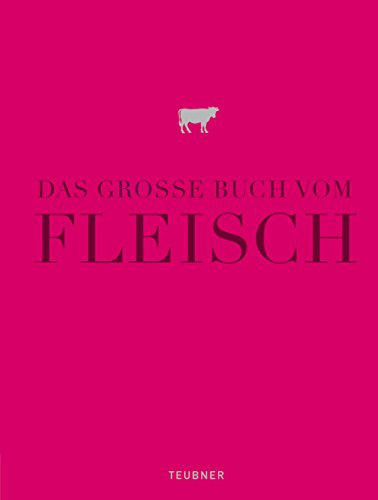 Das große Buch vom Fleisch: Ausgezeichnet mit der Goldmedaille der Gastronomischen Akademie Deutschlands (Teubner Edition)