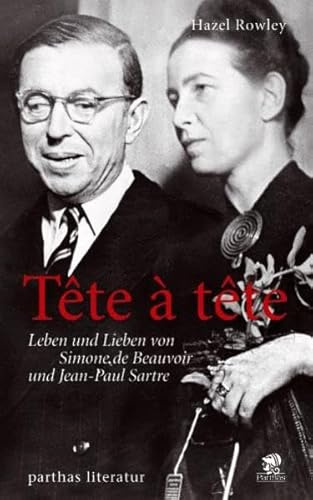 Tête-à-tête: Leben und Lieben von Simone de Beauvoir und Jean-Paul Sartre