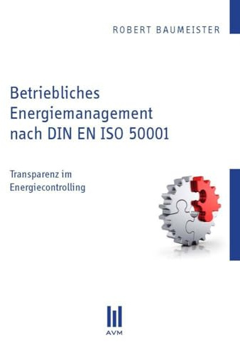 Betriebliches Energiemanagement nach DIN EN ISO 50001: Transparenz im Energiecontrolling