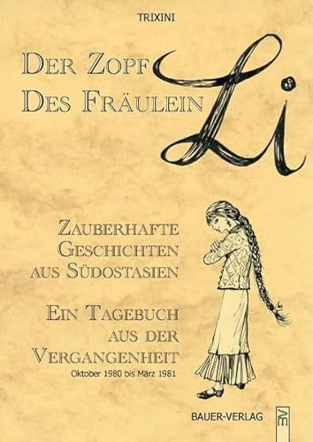 Der Zopf des Fräulein Li: Zauberhafte Geschichten aus Südostasien - Ein Tagebuch aus der Vergangenheit: Zauberhafte Geschichten aus Südostasien. Ein ... der Vergangenheit. Oktober 1980 bis März 1981