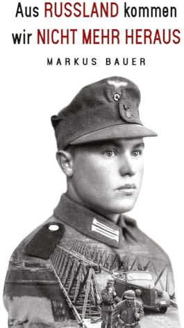 Aus Russland kommen wir nicht mehr heraus: Zweiter Weltkrieg, Ostfront: Kraftfahrer Josef Schmid erlebt Krieg und Kriegsgefangenschaft (Deutsche Soldaten-Biografien)