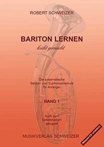 Bariton lernen - leicht gemacht Band1: Baritonschule / Euphoniumschule für Anfänger
